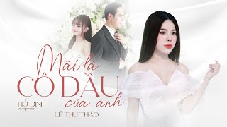 [MV LYRICS] MÃI LÀ CÔ DÂU CỦA ANH - LÊ THU THẢO | Em chẳng ước mơ giàu sang đâu....