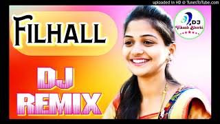 FILHALL Dj Remix / Main Kisi Aur Ka Hu Filhal Ki Tera Ho Jau Dj Remix Song / Filhal Bpraak Song /