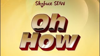 Skyface SDW-OH HOW Lyrics Video (feat. Beeztrap KOTM x Kweku Smoke x Jay Bahd x Kwaku DMC