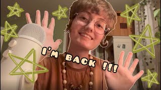 ASMR | Im finally back ! (Whisper ramble, various triggers)