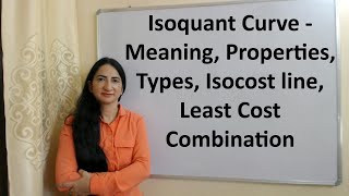 Isoquant Curve - Meaning, Properties, Types, Isocost line, Least Cost Combination