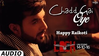 Chadd Gai Oye (Full Audio) | Happy Raikoti | Gippy Grewal | Lock | New Punjabi Songs 2016