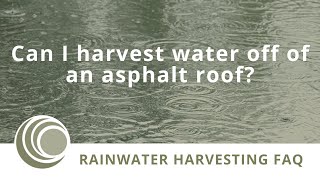 Can I Harvest Rainwater Off My Asphalt Roof... Absolutely!