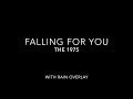 falling for you the 1975 with rain overlay