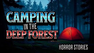 6 True Scary Camping in Deep Forest Horror Stories, Deep Woods Stories Vol.3