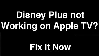 Disney Plus not working on Apple TV  -  Fix it Now