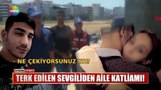 Terk edilen sevgiliden aile katliamı!