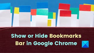 How to Show or Hide Bookmarks Bar in Google Chrome on Windows PC