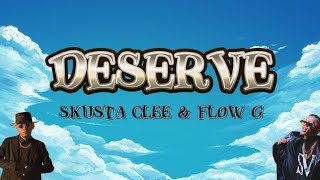 DESERVE - Skusta clee \u0026 Flow g Lyrics