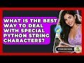 What Is The Best Way To Deal With Special Python String Characters? - Python Code School