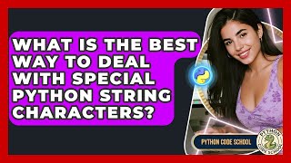 What Is The Best Way To Deal With Special Python String Characters? - Python Code School