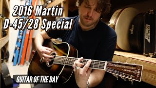 2016 Martin D-45/28 Special | Guitar of the Day