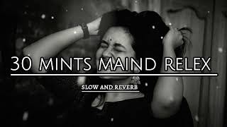 maind relex in hindi 😇 song meshup ❤️‍🩹|| slow and reverb