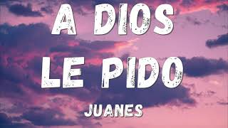 Juanes - A Dios Le Pido (Lyrics/letra)