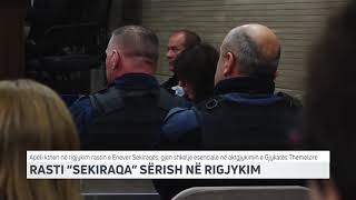 RASTI “SEKIRAQA” SËRISH NË RIGJYKIM | T7