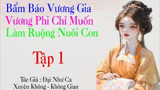 01: Bẩm báo vương gia, Vương phi chỉ muốn làm ruộng nuôi đứa con yêu - Xuyên Không - Không Gian