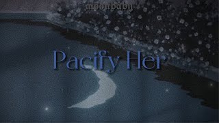 Pacify Her [lyrics] // Melanie Martinez