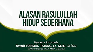 Masya Allah, Inilah Alasan Rasulullah Memilih Hidup Sederhana - Ustadz Harman Tajang, Lc., M.H.I.