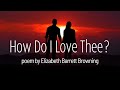 How Do I Love Thee? II Sonnet 43 by Elizabeth Barret Browning