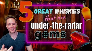 These whiskies deserve more attention | 5 Under the Radar Gems