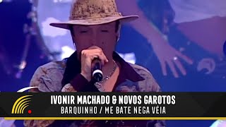 Ivonir Machado & Novos Garotos - Barquinho / Me Bate Nega Véia - Vaneira Do Brasil (Ao Vivo)