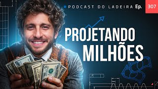 Ep. 307 - Projetando o faturamento de milhões