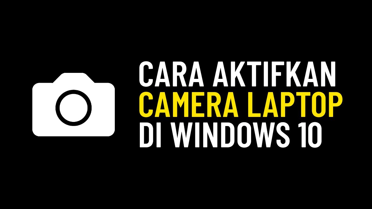 Cara Mengaktifkan KAMERA Di Laptop Windows 10 - YouTube