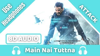 Main Nai Tuttna(8D AUDIO)-Attack|John Abraham, Rakul Preet | SHA | Vishal Mishra Ft. Tisoki |Lakshya