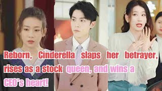 Reborn, Cinderella slaps her betrayer, rises as a stock queen, and wins a CEO’s heart!