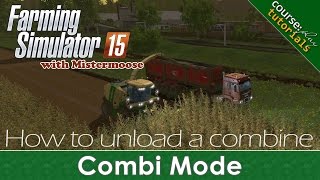 FS15 - CoursePlay Tutorials - Unload A Combine Using Combi Mode