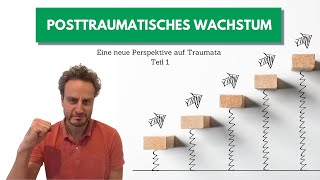 Posttraumatisches Wachstum - Eine neue Perspektive auf Traumata Teil 1/2