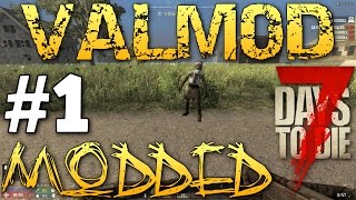 7 DAYS TO DIE -Valmod EP 1. A new start! modded 7DTD -Let's play
