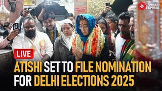 LIVE I Atishi Set to File Nomination as AAP Candidate from Kalkaji for Delhi Elections 2025