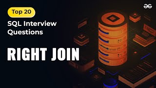 Right Join | Ep-12 | Top 20 SQL Interview Questions | GeeksforGeeks