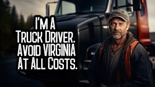 I'm A Truck Driver. Avoid VIRGINIA At All Costs.