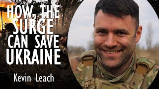 Kevin Leach - The Surge Can Save Ukraine But There is Little Time Left for Sullivan to Get it Done