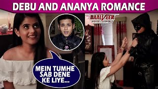 Baalveer Returns: Debu FLIRTS With Ananya At Home; Ananya Blackmails Nakabposh | Dev Joshi Interview