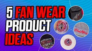 Top 5 Fan Wear Ideas: Increase Your Sales Opportunities