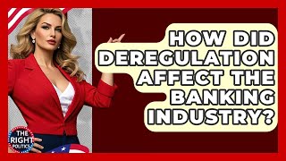 How Did Deregulation Affect The Banking Industry? - The Right Politics