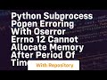 Python subprocess Popen erroring with OSError Errno 12 Cannot allocate memory after period of time