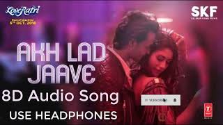 Akh Lad Jaave 8D Audio Song | Loveyatri | Aayush S | Warina H |Badshah,Tanishk B,Jubin N,Asees K