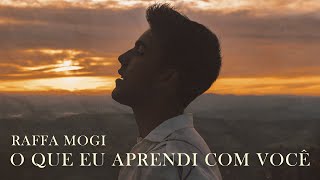 Raffa Mogi - O que eu aprendi com você