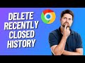 How to Delete Recently Closed History on Chrome 2024