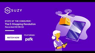 Suzy State Of Consumer Webinar 12 | The E-Shopping Revolution | With Special Guest PSFK