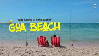 GOA BEACH - Tony Kakkar  Neha Kakkar | Aditya Narayan | Kat | Anshul Garg |  Hindi Song 2020👌👌👌