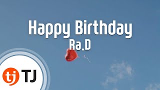 [TJ노래방] Happy Birthday - Ra.D / TJ Karaoke