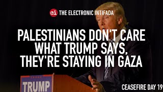 Palestinians don't care what Trump says, they're staying in Gaza, with Asem Alnabih