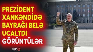 TƏCİLİ! Prezident İlham Əliyev Xankəndidə bayrağı belə ucaltdı - QARABAĞDAN ANBAAN GÖRÜNTÜLƏR