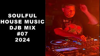 Soulful House Music DJB Mix #07 2024