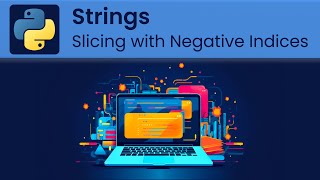 Python - Strings: Slicing with Negative Indices
